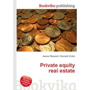    Private equity real estate Ronald Cohn Jesse Russell Books