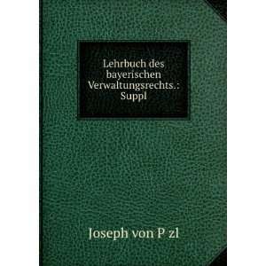   des bayerischen Verwaltungsrechts. Suppl. Joseph von PÇzl Books