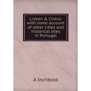  Lisbon & Cintra; with some account of other cities and 