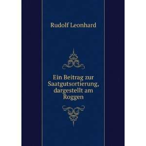   zur Saatgutsortierung, dargestellt am Roggen. Rudolf Leonhard Books