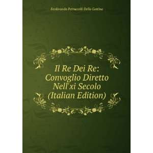 Il Re Dei Re Convoglio Diretto Nellxi Secolo (Italian Edition 