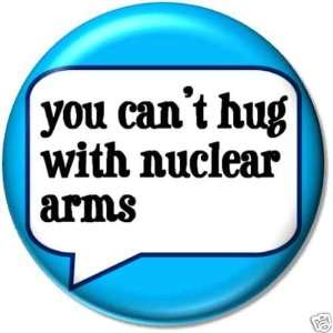   HUG WITH NUCLEAR ARMS Pinback Button 1.25 Pin / Badge Peace Disarm