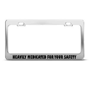 Heavily Medicated For Your Safety Humor license plate frame Stainless