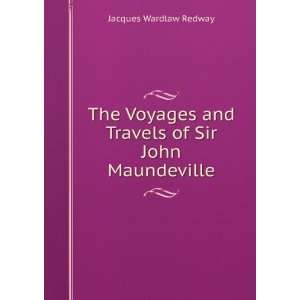   and Travels of Sir John Maundeville Jacques Wardlaw Redway Books