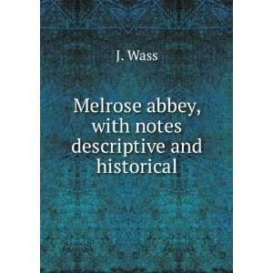    Melrose Abbey, with notes descriptive and historical J Wass Books