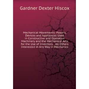   Mechanical movements, powers and devices Hiscox Gardner Dexter Books