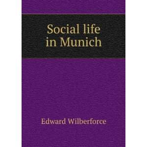  Social life in Munich Edward Wilberforce Books