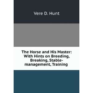   Breeding, Breaking, Stable management, Training . Vere D. Hunt Books