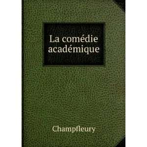  La comÃ©die acadÃ©mique Champfleury Books