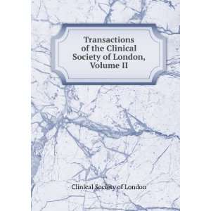  Transactions of the Clinical Society of London, Volume II 