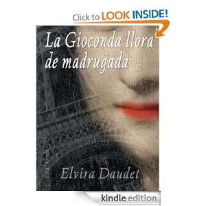 LA GIOCONDA LLORA DE MADRUGADA (Spanish Edition) Elvira Daudet 