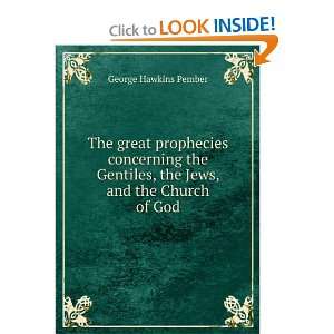 The great prophecies concerning the Gentiles, the Jews, and the Church 