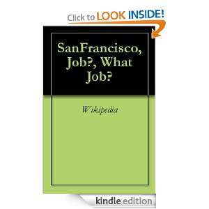 SanFrancisco, Job?, What Job? Wikipedia Wikipedia  Kindle 