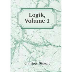  Logik, Volume 1 Christoph Sigwart Books
