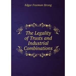  The Legality of Trusts and Industrial Combinations Edgar 