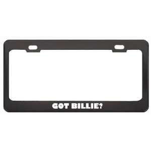 Got Billie? Girl Name Black Metal License Plate Frame Holder Border 