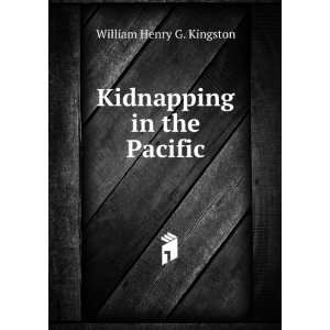  Kidnapping in the Pacific William Henry G. Kingston 