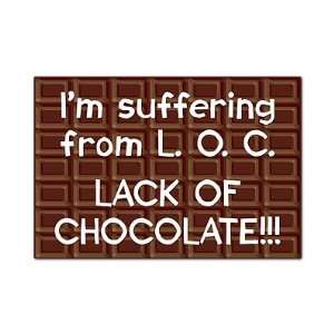  Im Suffering From Lack of Chocolate Fridge Magnet 