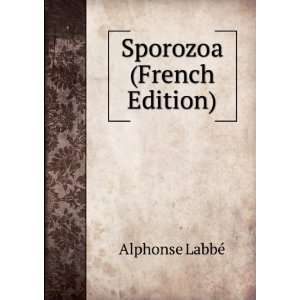  Sporozoa (French Edition) Alphonse LabbÃ© Books
