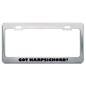 Got Harpsichord? Music Musical Instrument Metal License Plate Frame 