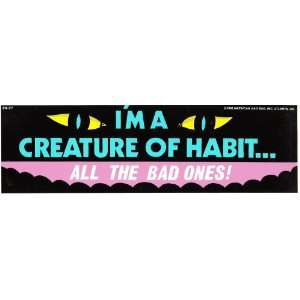  IM A CREATURE OF HABITALL THE BAD ONES decal bumper 