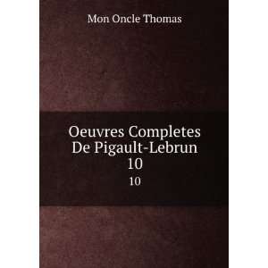  Oeuvres Completes De Pigault Lebrun. 10 Mon Oncle Thomas Books