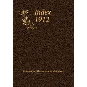  Index. 1912 University of Massachusetts at Amherst Books