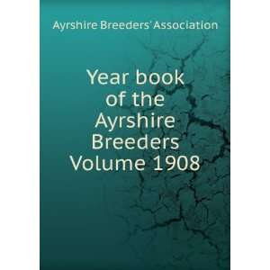   Ayrshire Breeders Volume 1908 Ayrshire Breeders Association Books