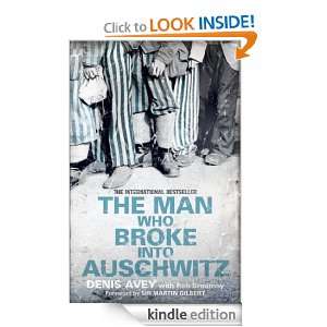 The Man Who Broke into Auschwitz Denis Avey  Kindle Store