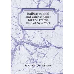  Railway capital and values paper for the Traffic Club of New York 
