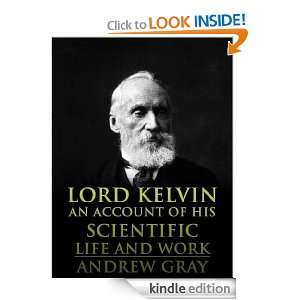 Lord Kelvin An Account of His Scientific Life and Work Andrew Gray 