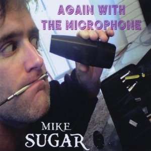  Again With the Microphone Mike Sugar Music