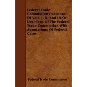   Federal Trade Commission With Annotations Of Federal Cases