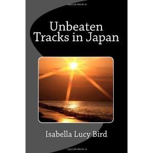    By Isabella Lucy Bird Unbeaten Tracks in Japan  N/A  Books