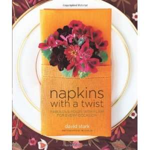  Napkins with a Twist Fabulous Folds with Flair for Every 