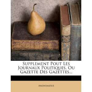  Pout Les Journaux Politiques, Ou Gazette Des Gazettes (French 