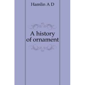  A history of ornament Hamlin A D Books