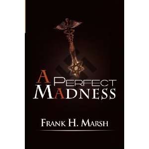  A Perfect Madness (9780983826439) Frank H. Marsh Books