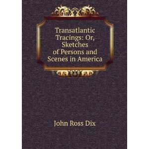  Transatlantic Tracings Or, Sketches of Persons and Scenes 