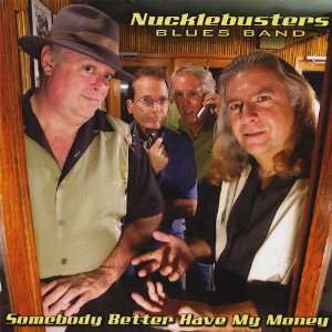  Somebody Better Have My Money Nucklebusters Blues Band 