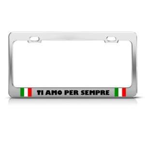 Ti Amo Per Sempre Italian license plate frame Stainless Metal Tag 