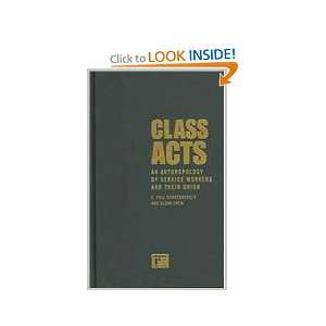  Class Acts An Anthropology of Urban Workers and Their Union 