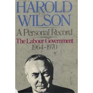  A Personal Record The Labour Government, 1964 1970 