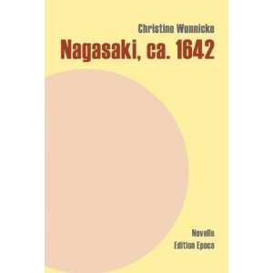  Nagasaki, ca. 1642 (9783905513516) Christine Wunnicke 