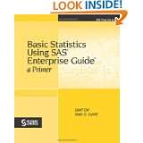 Basic Statistics Using SAS Enterprise Guide A Primer by Geoff Der and 