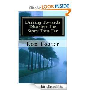 Driving Towards Disaster The Story Thus Far Ron Foster  