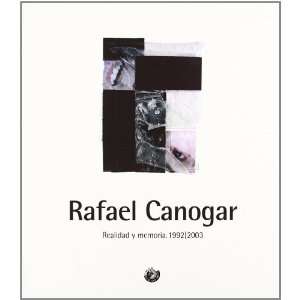 Rafael Canogar. Realidad y memoria, 1992 2003 (9788486418250) Rafael 