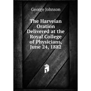   the Royal College of Physicians, June 24, 1882 George Johnson Books