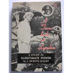   Looks at Lyndon A Study in Illegitimate Power J. Evetts Haley Books