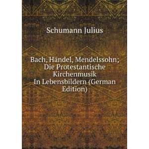Bach, HÃ¤ndel, Mendelssohn; Die Protestantische Kirchenmusik In 